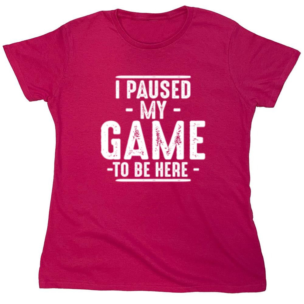 Funny T-Shirts design "I Paused My Game To Be Here  T-Shirt"