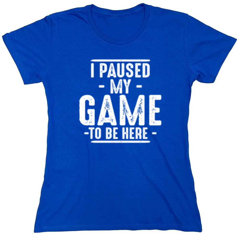 Funny T-Shirts design "I Paused My Game To Be Here  T-Shirt"