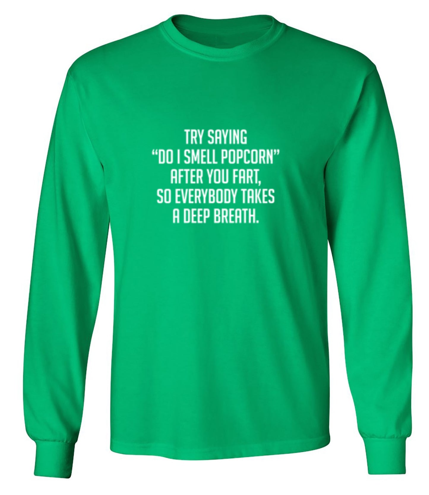 Funny T-Shirts design "Try Saying "Do I Smell Popcorn" After You Fart, So Everybody Takes A Deep Breath."