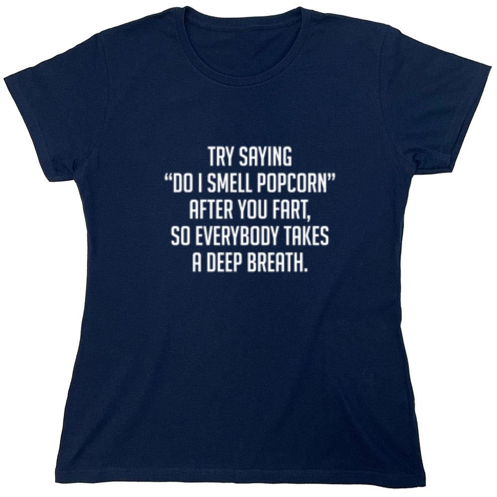 Funny T-Shirts design "Try Saying "Do I Smell Popcorn" After You Fart, So Everybody Takes A Deep Breath."