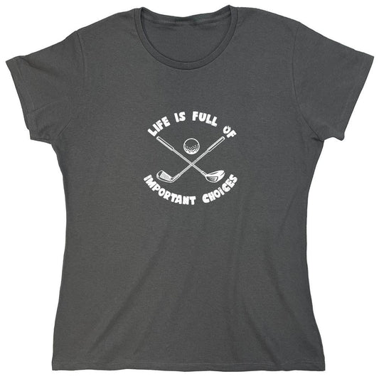Funny T-Shirts design "Life is Full of Important Choices T-Shirt - Womens"