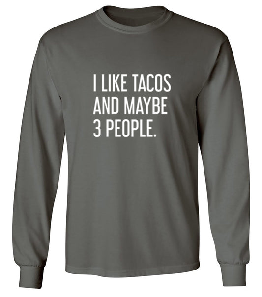 Funny T-Shirts design "I Like Tacos And Maybe 3 People. - Long Sleeve"