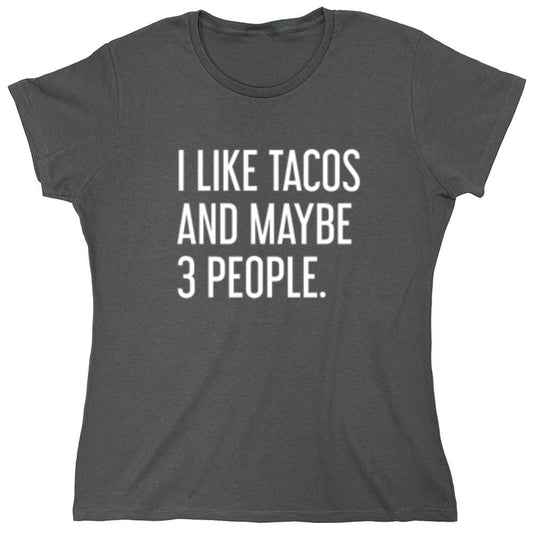 Funny T-Shirts design "I Like Tacos And Maybe 3 People. - Womens"