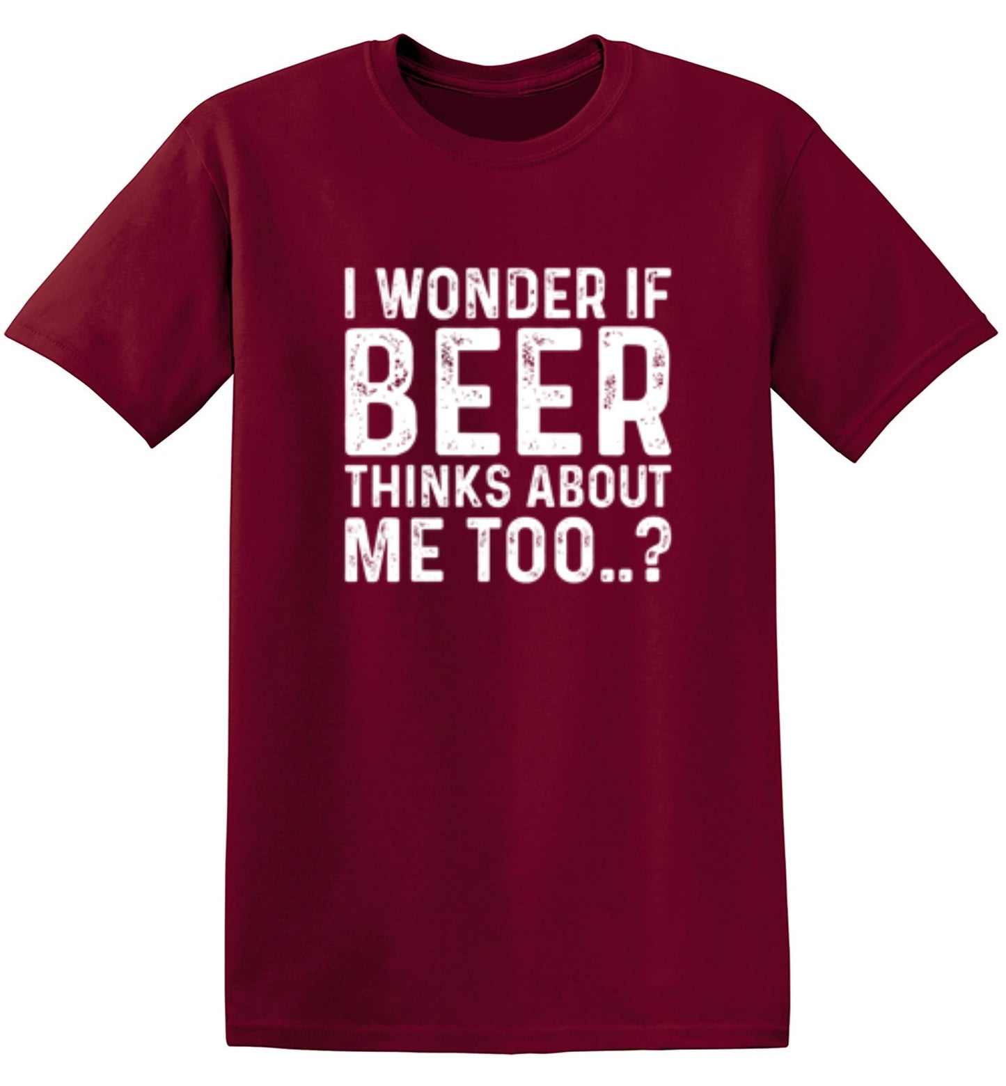 Funny T-Shirts design "I Wonder If Beer Thinks About Me Too..? T-Shirt"