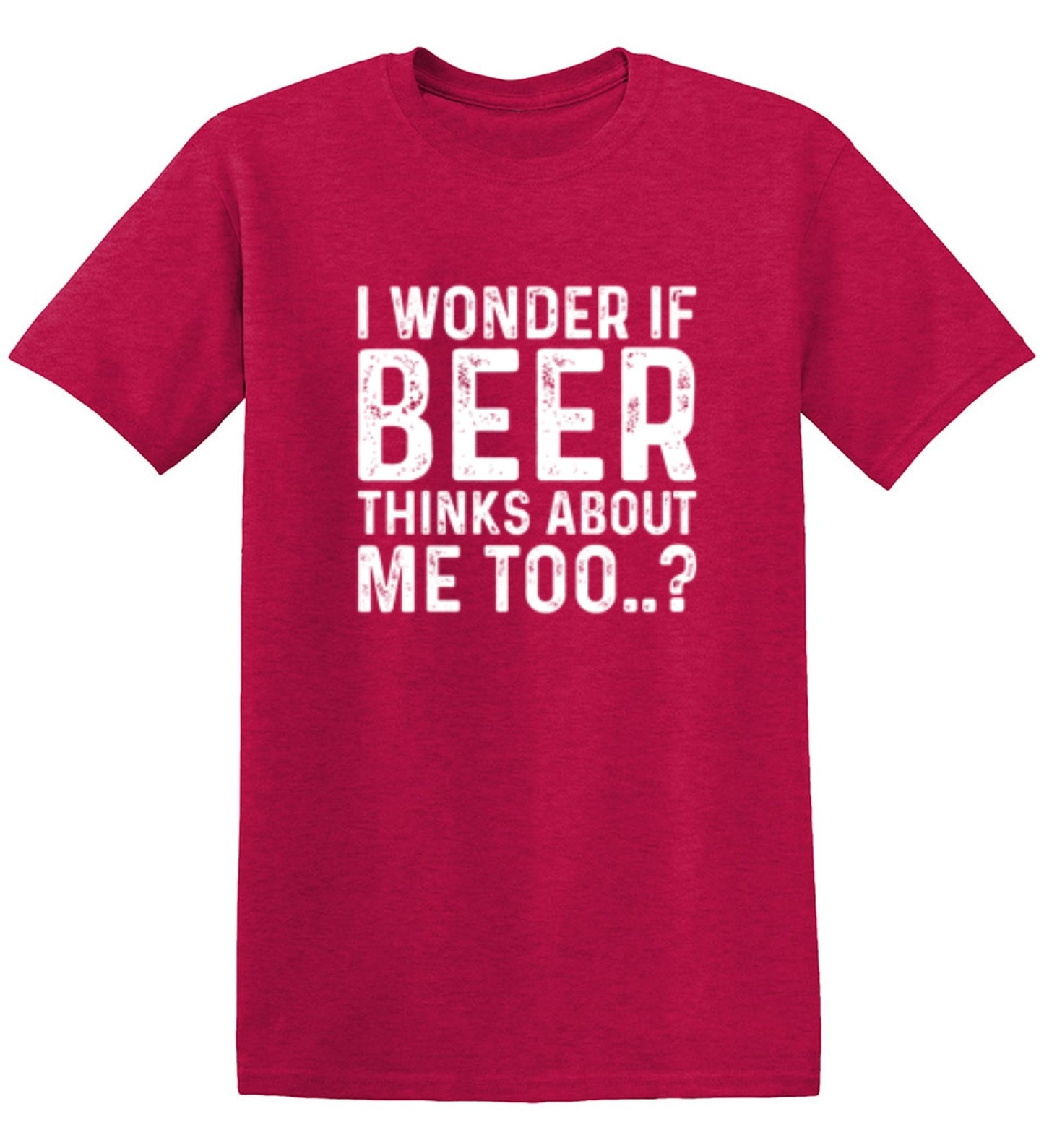 Funny T-Shirts design "I Wonder If Beer Thinks About Me Too..? T-Shirt"