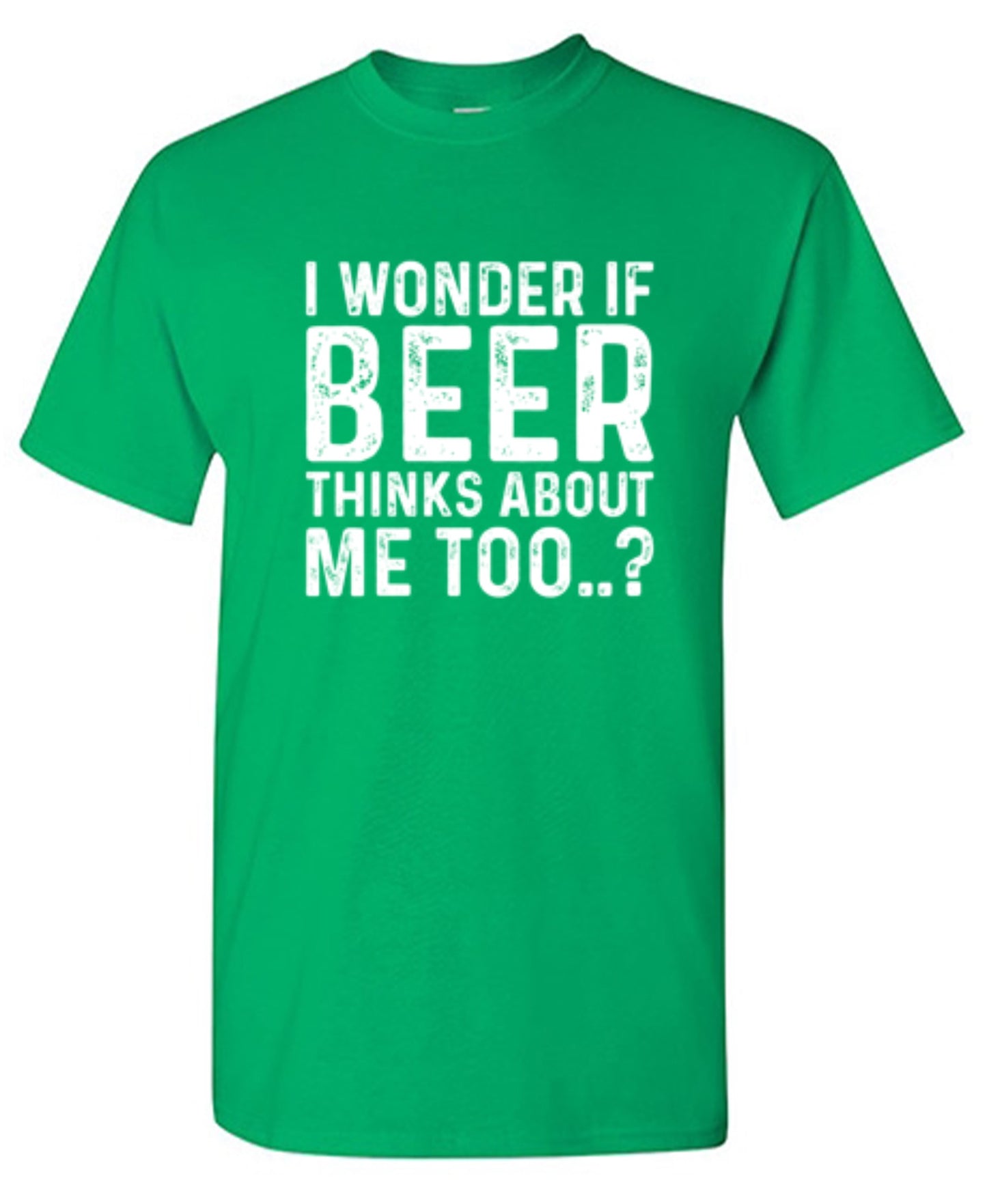 Funny T-Shirts design "I Wonder If Beer Thinks About Me Too..? T-Shirt"