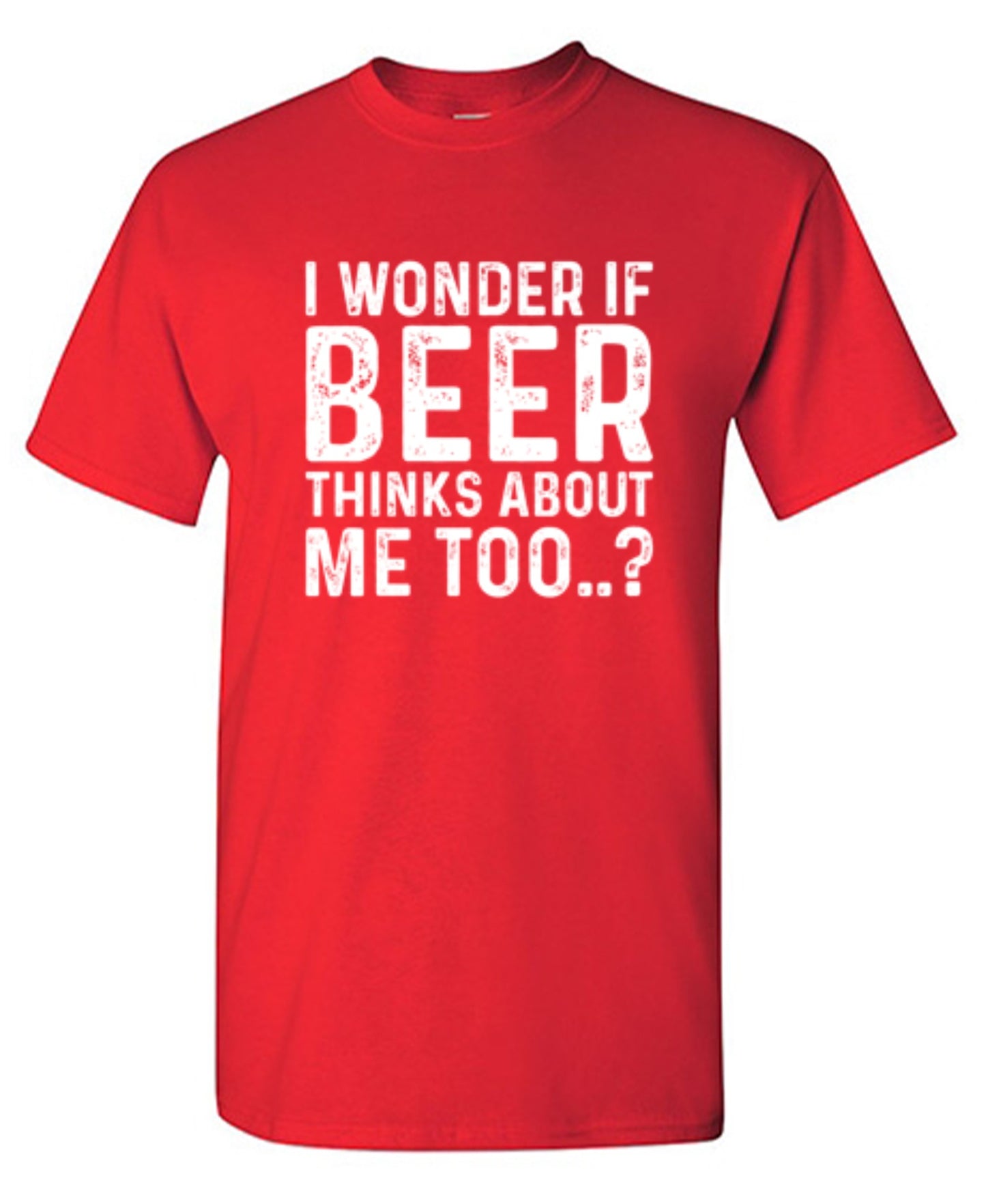 Funny T-Shirts design "I Wonder If Beer Thinks About Me Too..? T-Shirt"