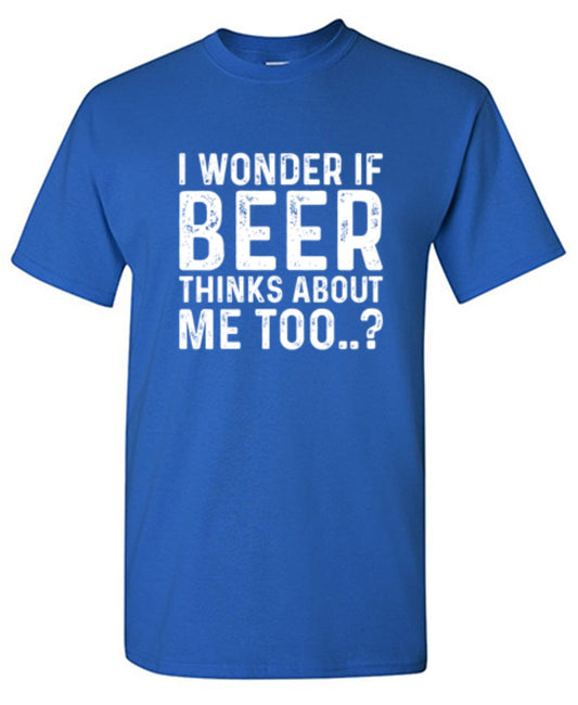 Funny T-Shirts design "I Wonder If Beer Thinks About Me Too..? T-Shirt"
