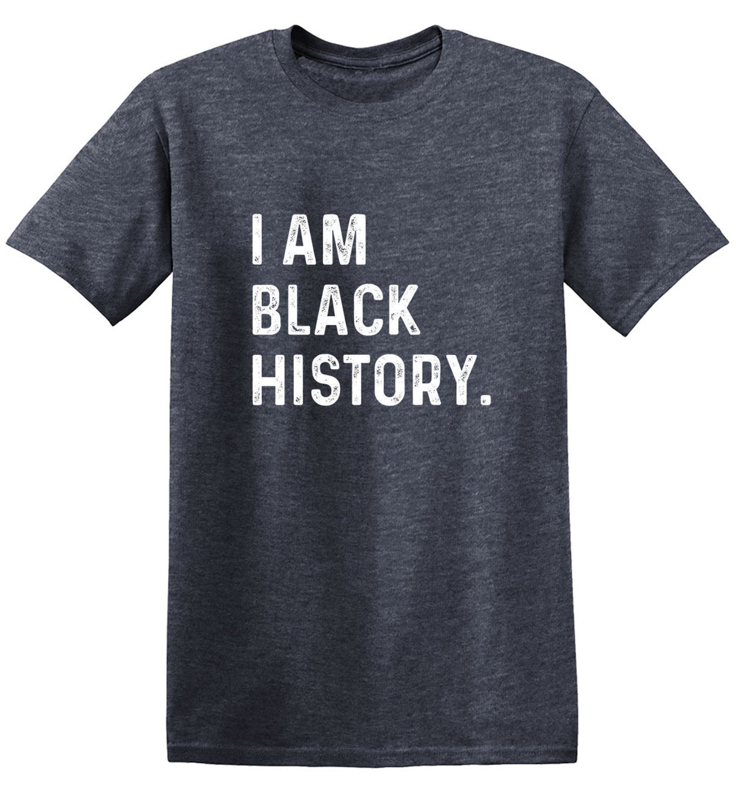 I Am Black History. - Roadkill T-Shirts