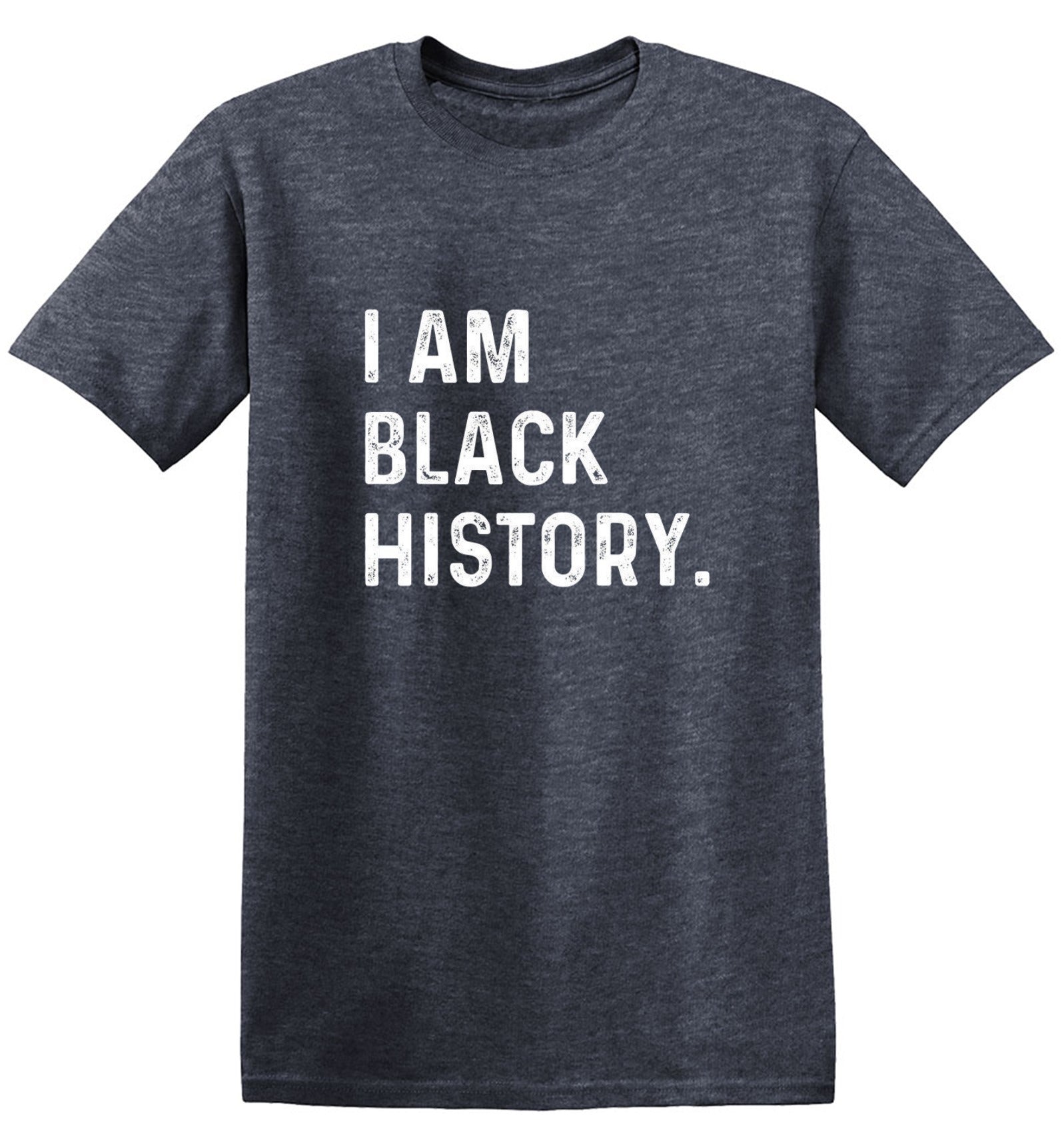 I Am Black History. - Roadkill T-Shirts