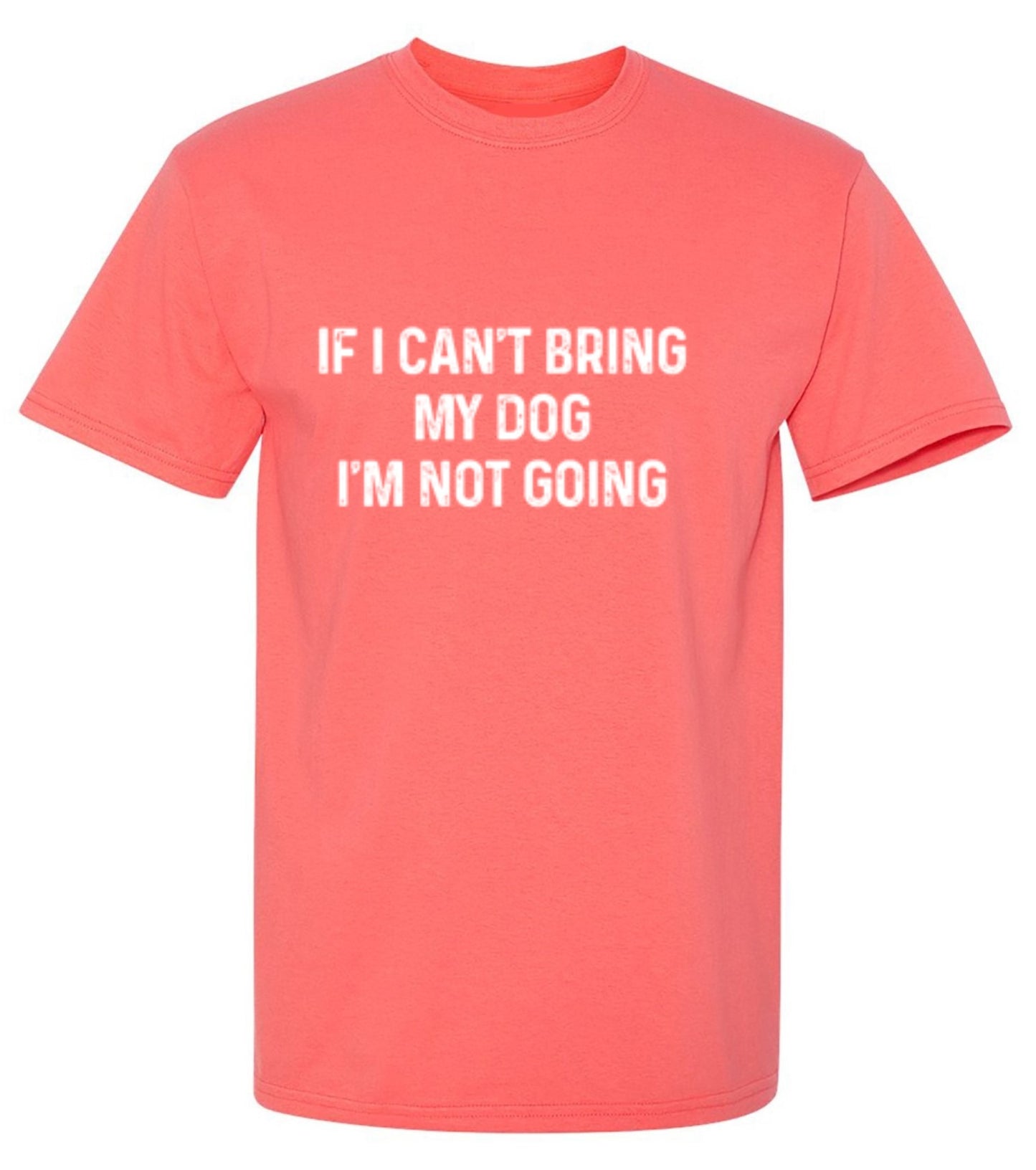 Funny T-Shirts design "If I Can't Bring My Dog I'm Not Going"