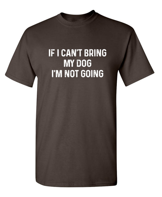 Funny T-Shirts design "If I Can't Bring My Dog I'm Not Going"