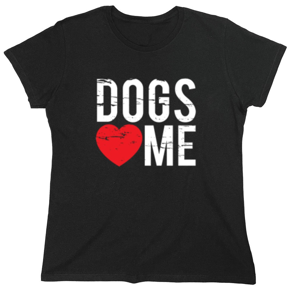 Funny T-Shirts design "Dogs Love Me - Womens"