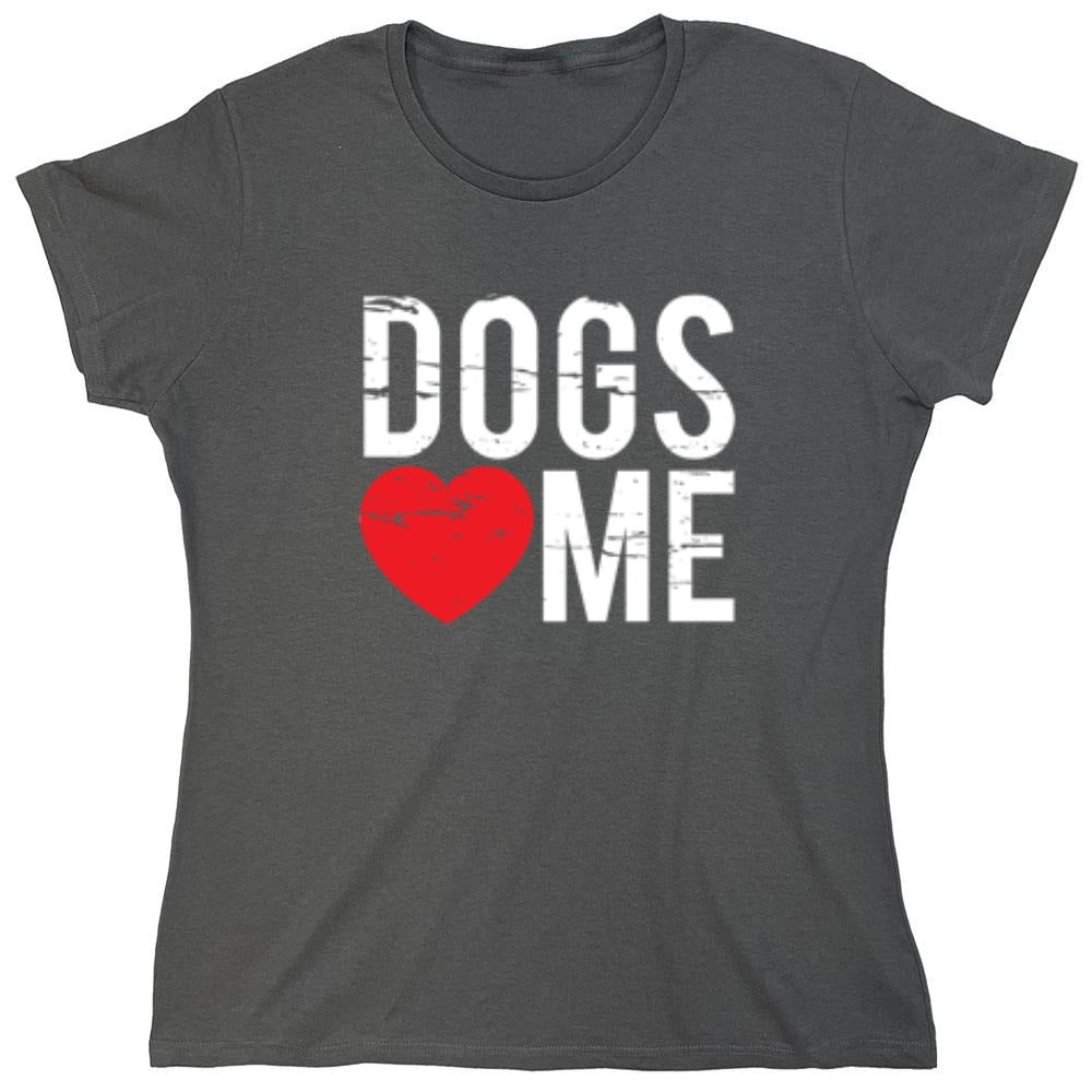 Funny T-Shirts design "Dogs Love Me - Womens"