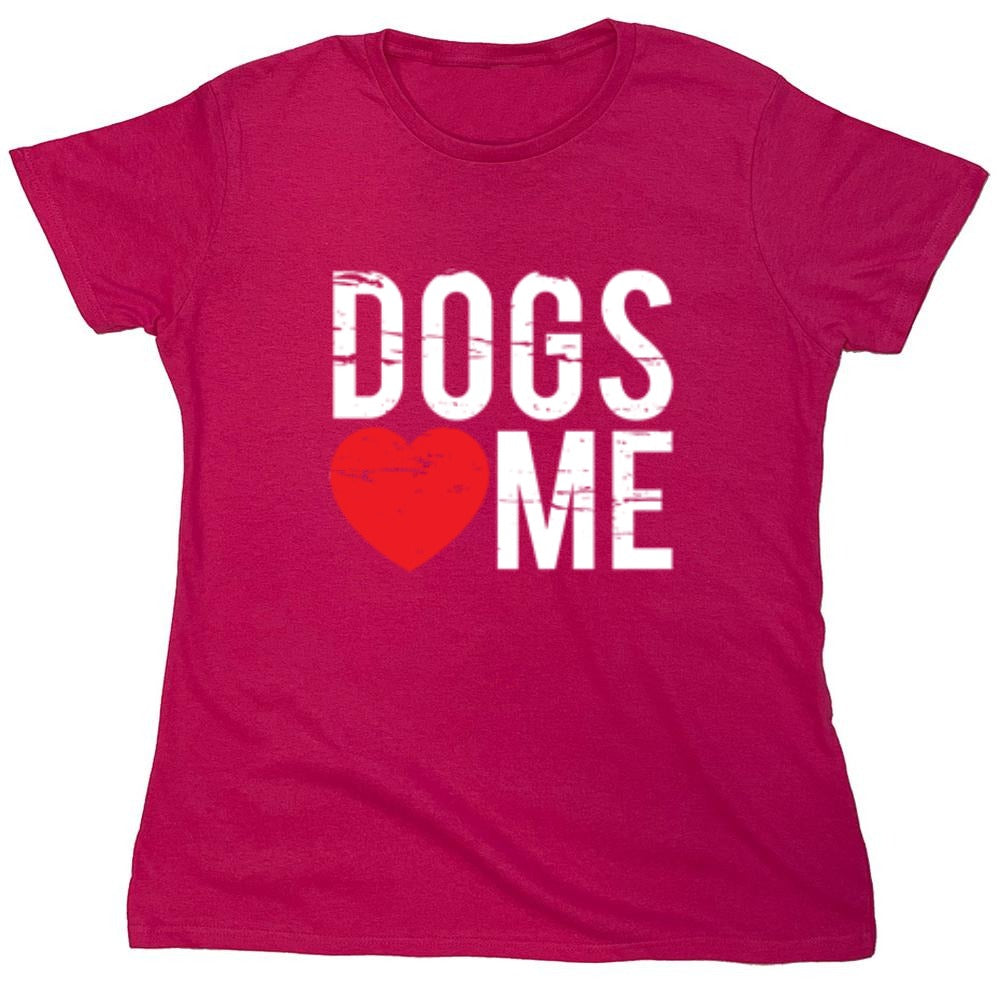Funny T-Shirts design "Dogs Love Me - Womens"