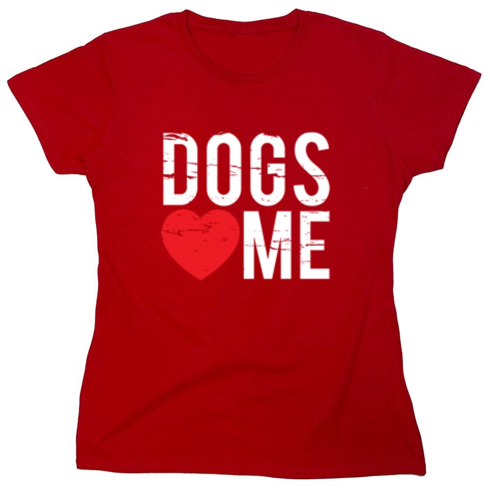 Funny T-Shirts design "Dogs Love Me - Womens"