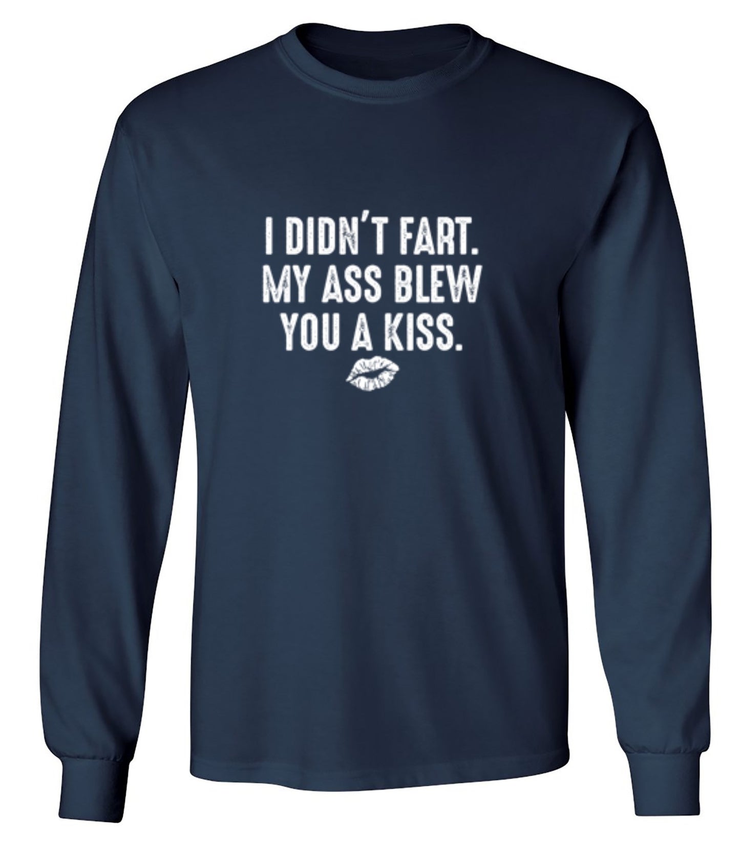 Funny T-Shirts design "I Didn't Fart. My Ass Blew You A Kiss. - Long Sleeve"
