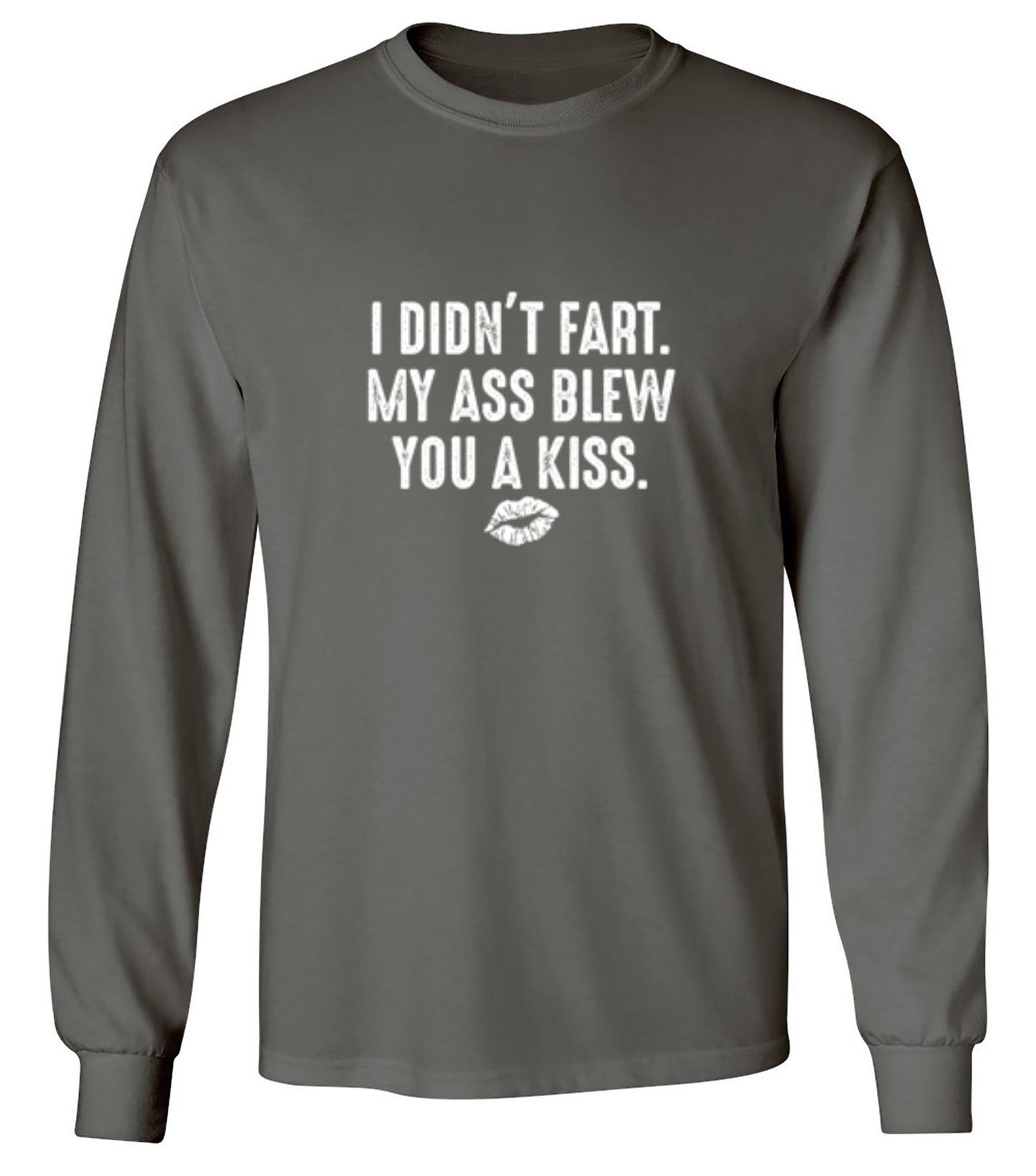 Funny T-Shirts design "I Didn't Fart. My Ass Blew You A Kiss. - Long Sleeve"