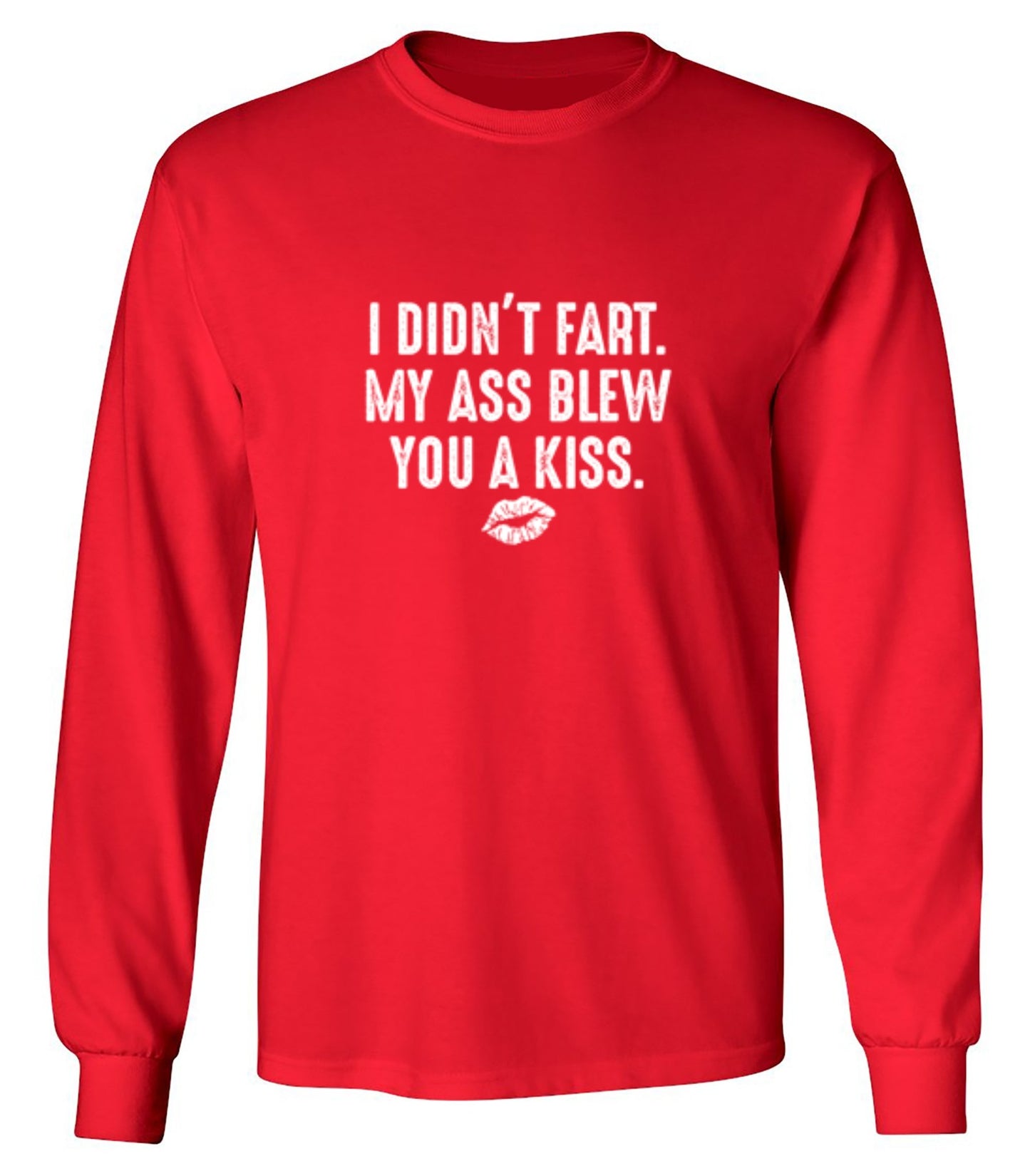 Funny T-Shirts design "I Didn't Fart. My Ass Blew You A Kiss. - Long Sleeve"