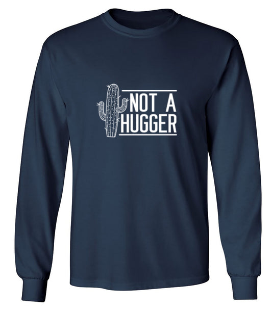 Funny T-Shirts design "Not A Hugger  T-Shirt - Long Sleeve"