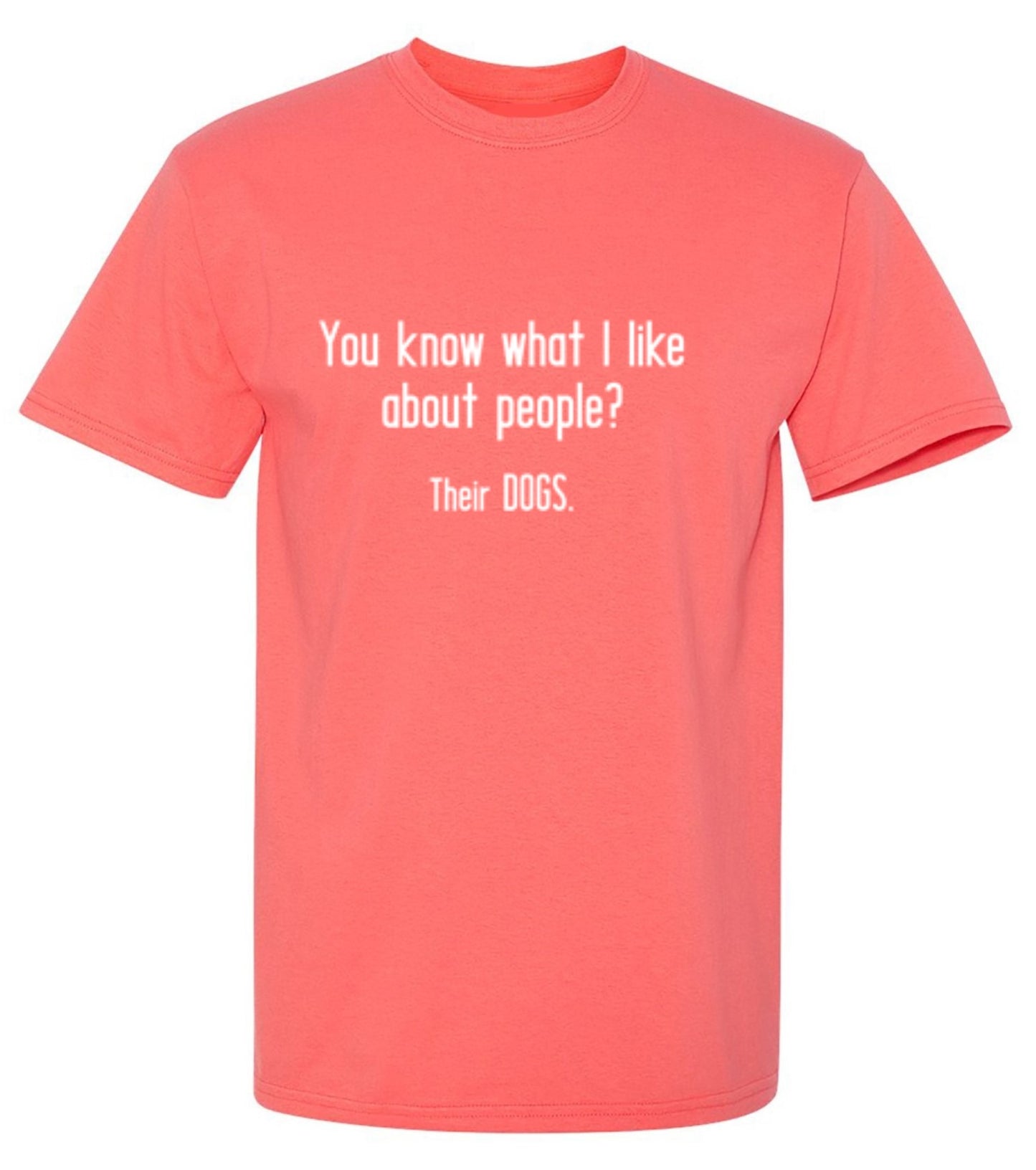 Funny T-Shirts design "You Know What I Like About People? Their Dogs. T-Shirt"