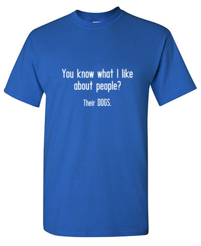 Funny T-Shirts design "You Know What I Like About People? Their Dogs. T-Shirt"
