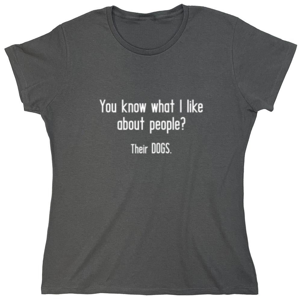 Funny T-Shirts design "You Know What I Like About People? Their Dogs. T-Shirt - Womens"