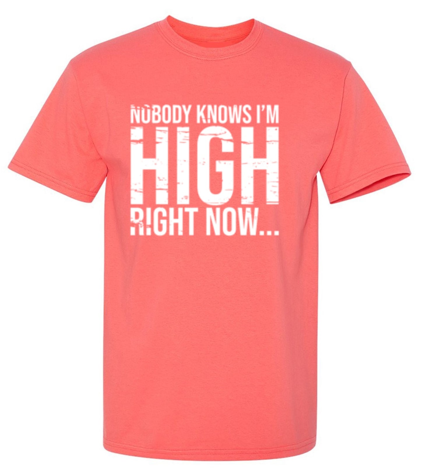 Funny T-Shirts design "Nobody Knows I'm High Right Now... T-Shirt"