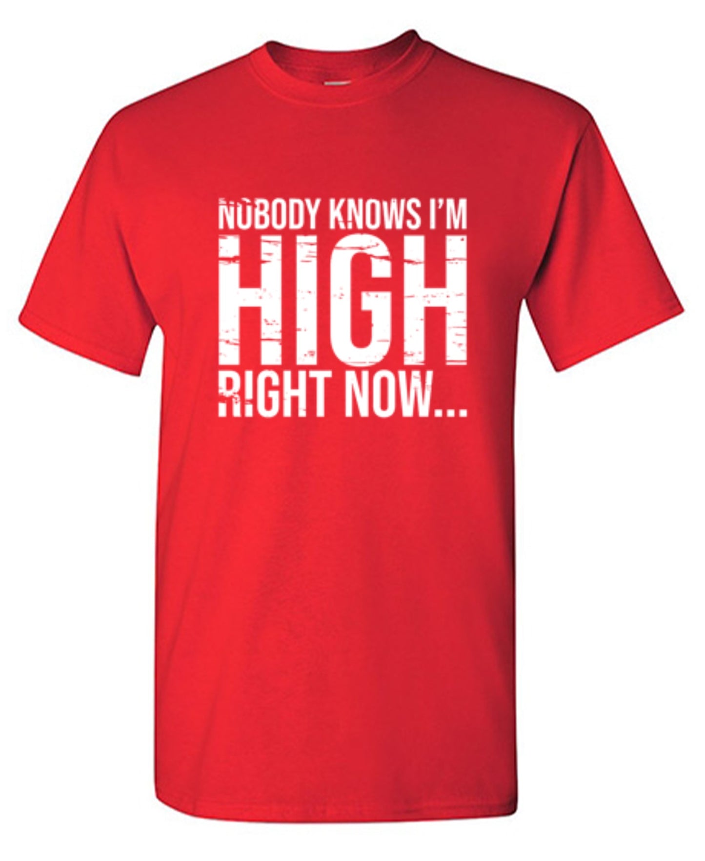 Funny T-Shirts design "Nobody Knows I'm High Right Now... T-Shirt"