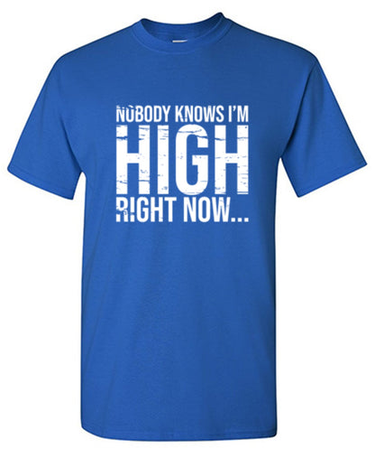 Funny T-Shirts design "Nobody Knows I'm High Right Now... T-Shirt"