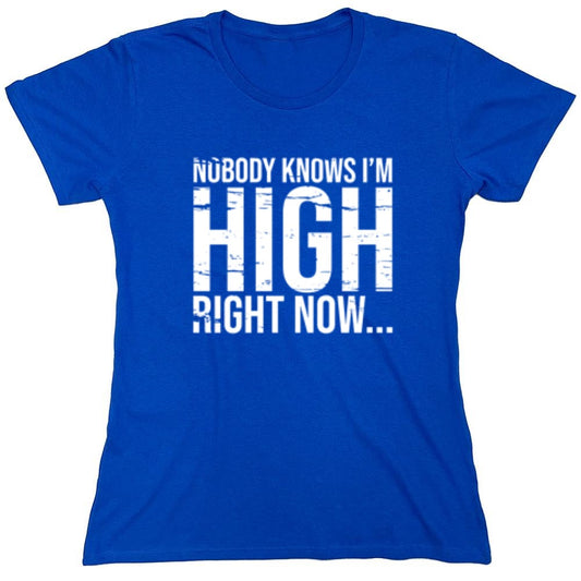 Funny T-Shirts design "Nobody Knows I'm High Right Now... T-Shirt - Womens"