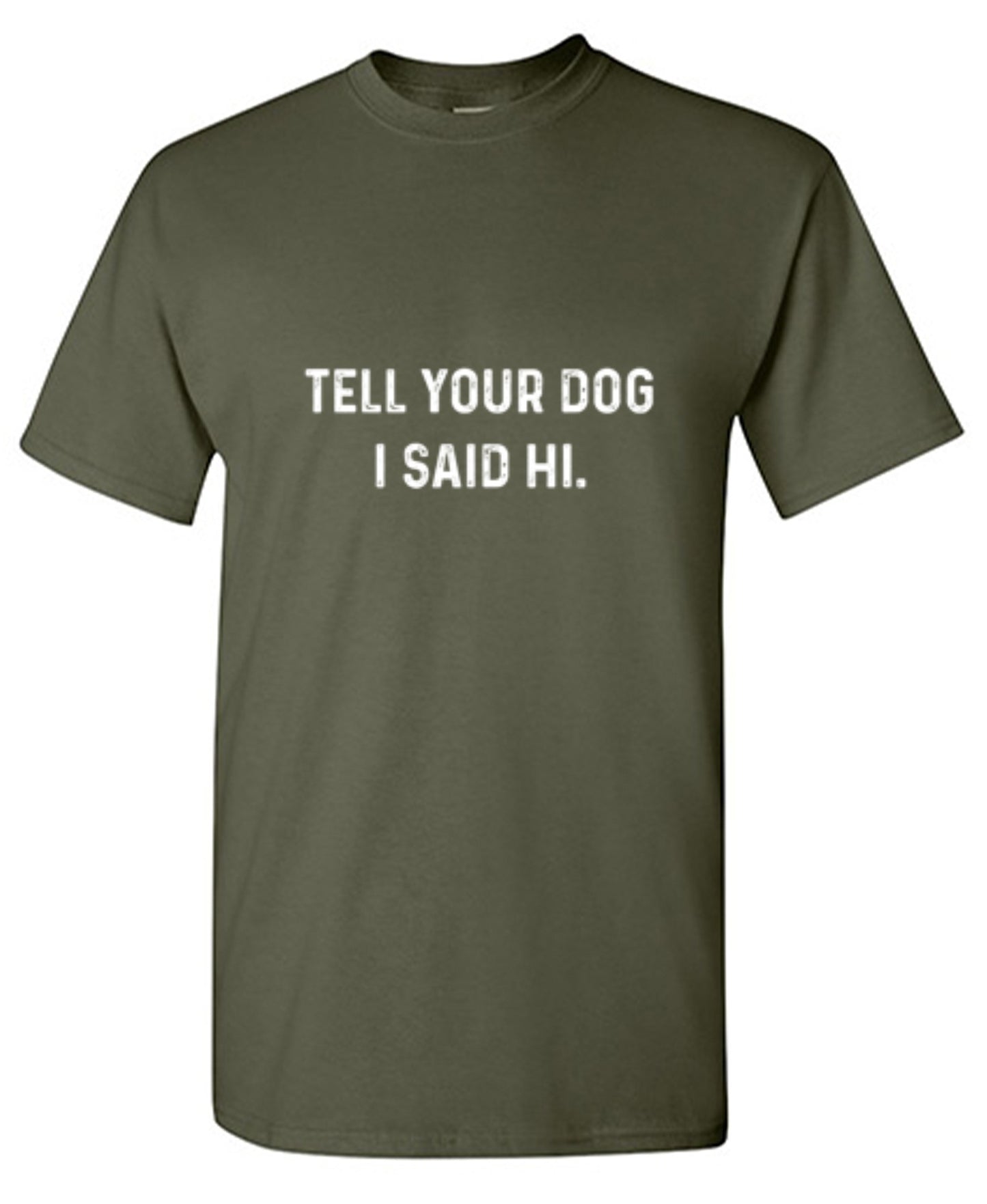 Funny T-Shirts design "Tell Your Dog I Said Hi"