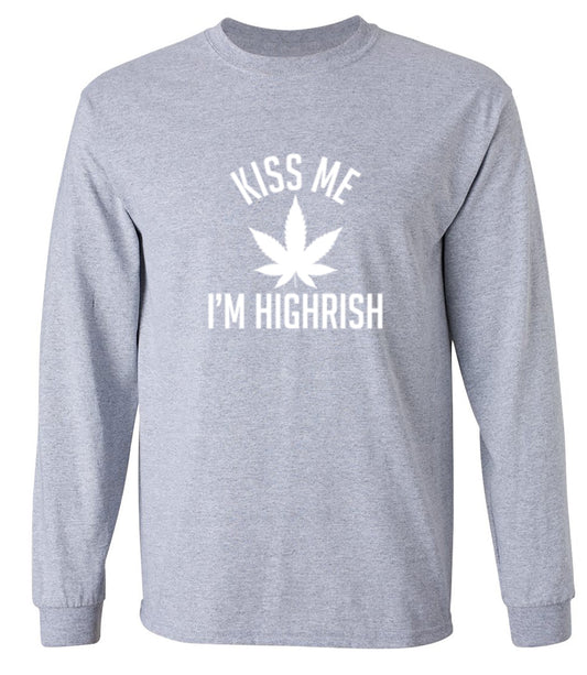 Funny T-Shirts design "Kiss My I'm Highrish T-Shirt - Long Sleeve"