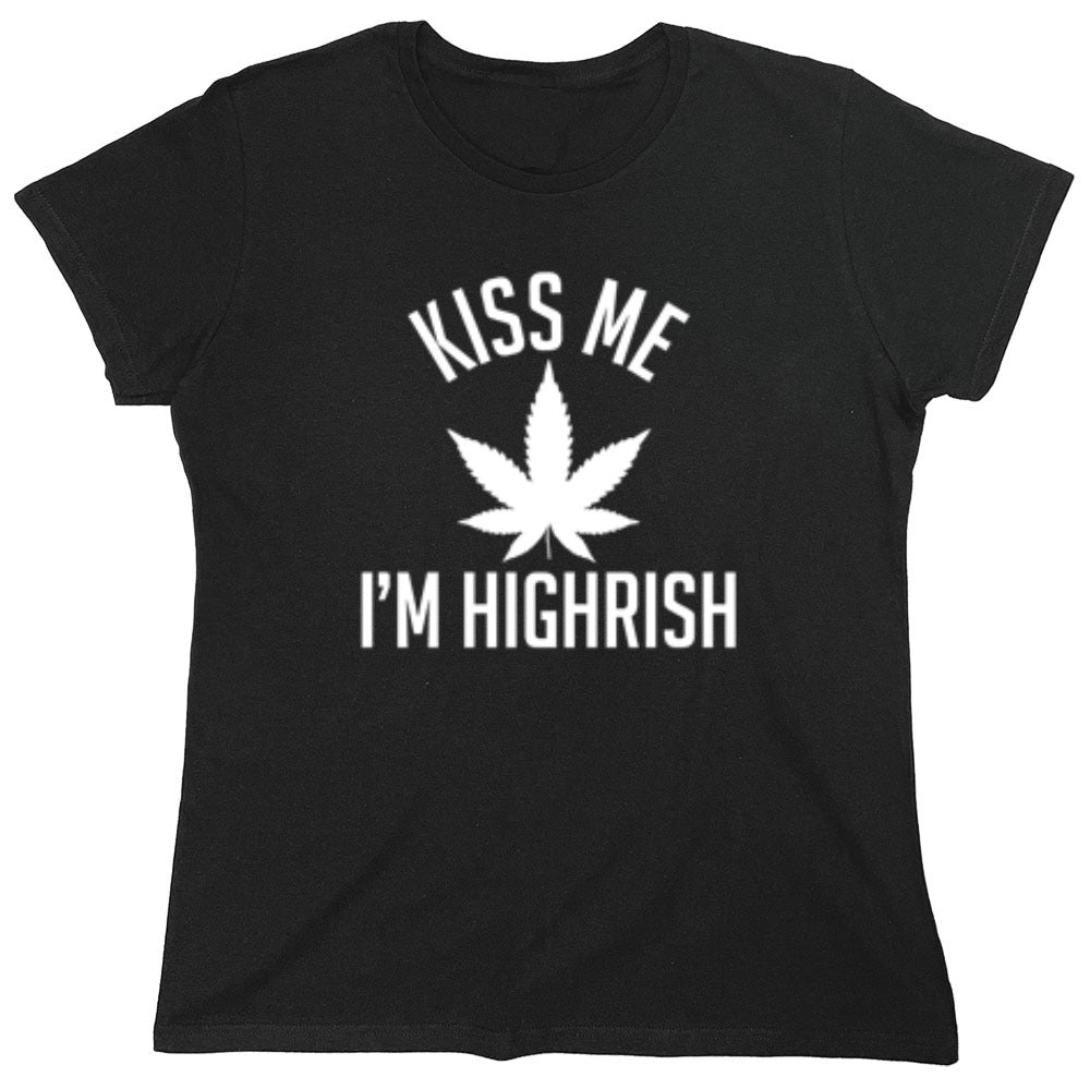 Funny T-Shirts design "Kiss My I'm Highrish T-Shirt - Womens"