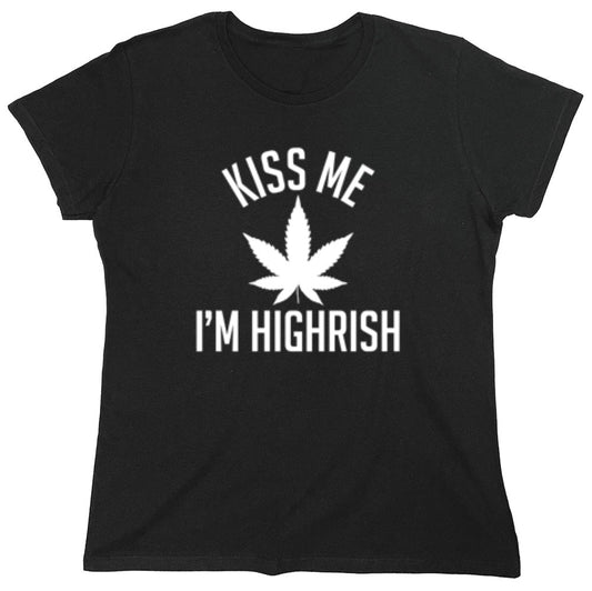 Funny T-Shirts design "Kiss My I'm Highrish T-Shirt - Womens"