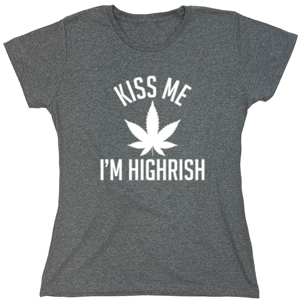 Funny T-Shirts design "Kiss My I'm Highrish T-Shirt - Womens"