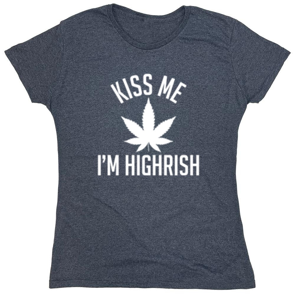 Funny T-Shirts design "Kiss My I'm Highrish T-Shirt - Womens"