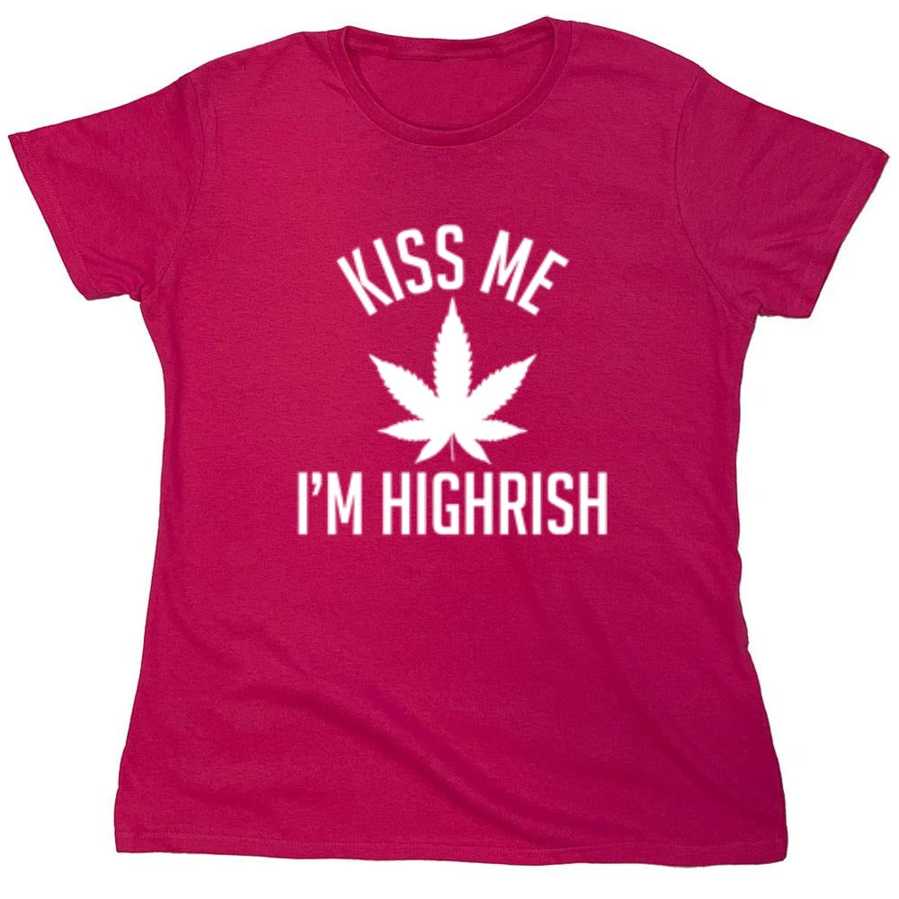 Funny T-Shirts design "Kiss My I'm Highrish T-Shirt - Womens"