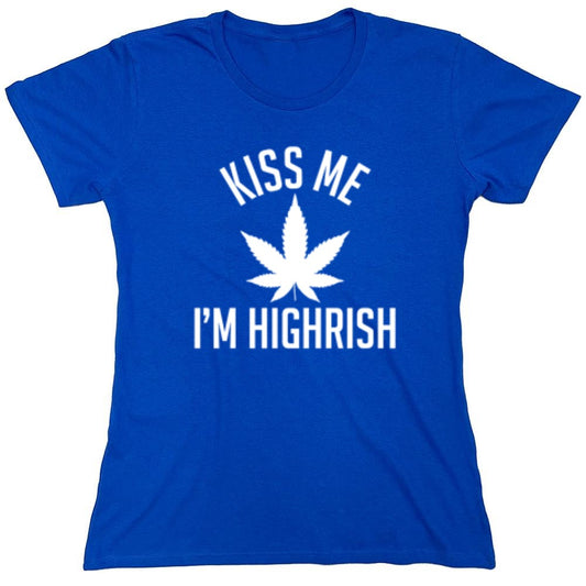 Funny T-Shirts design "Kiss My I'm Highrish T-Shirt - Womens"