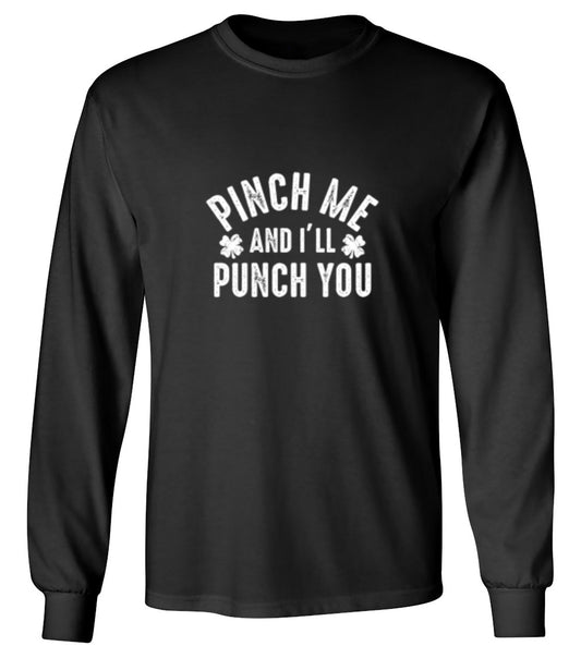 Funny T-Shirts design "Pinch Me And I'll Punch You - Long Sleeve"