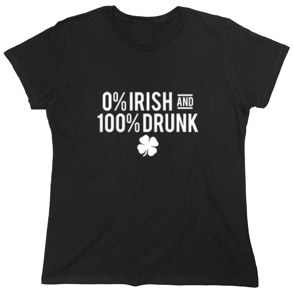 Funny T-Shirts design "0% Irish And 100% Drunk"