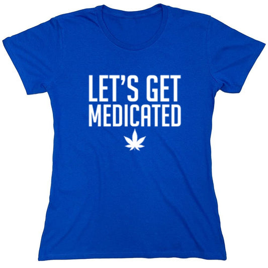 Funny T-Shirts design "Lets Get Medicated T-Shirt - Womens"