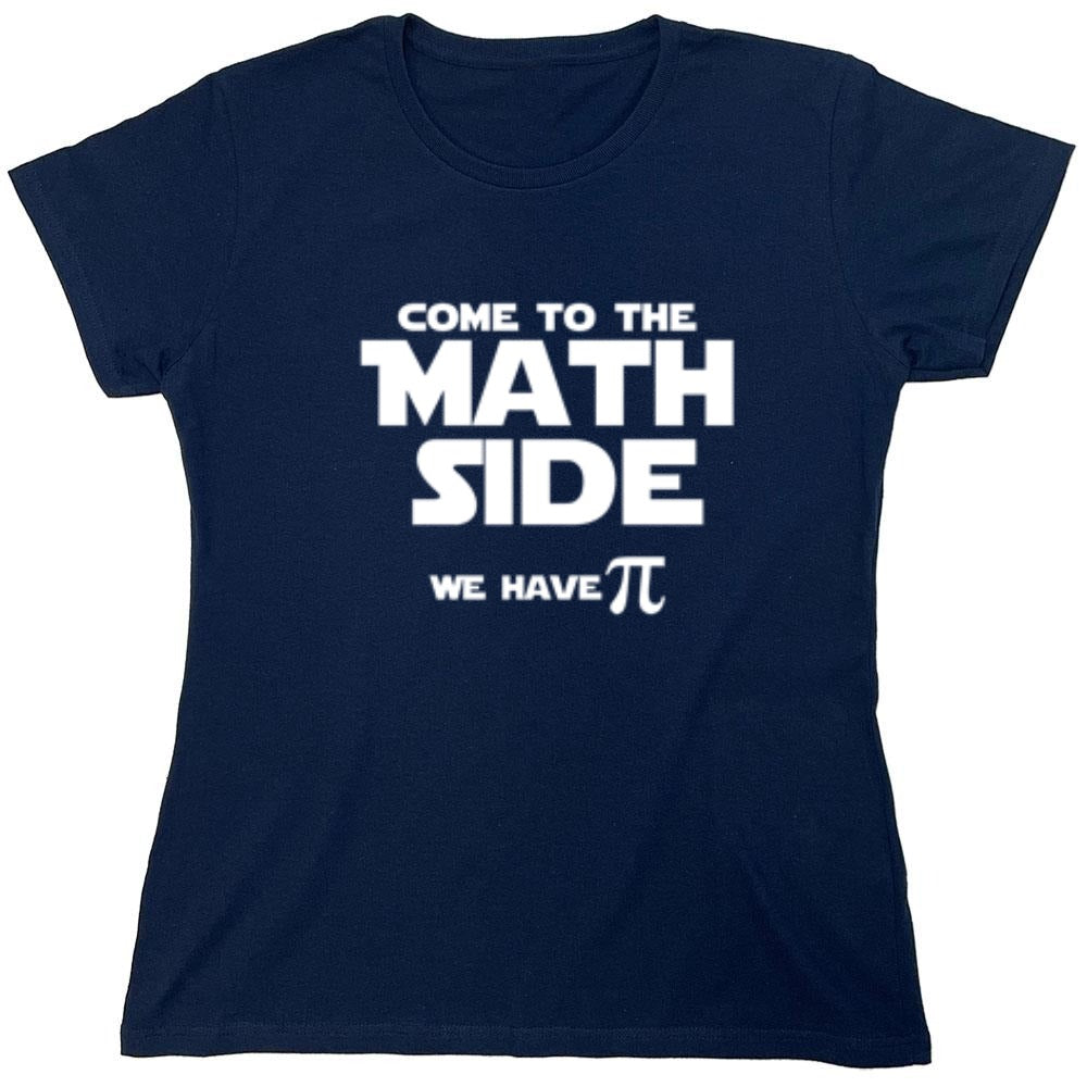 Funny T-Shirts design "Come To The Math Side We Have Pi  T-Shirt - Womens"