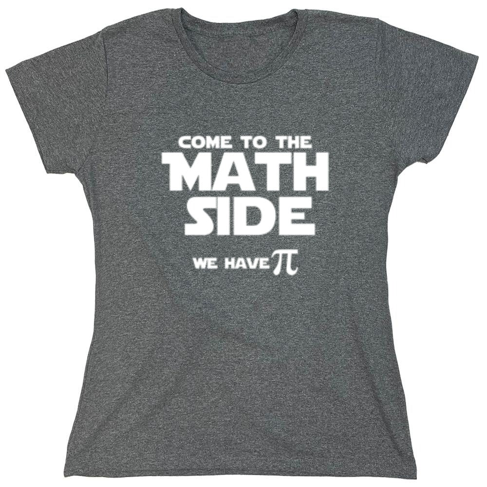 Funny T-Shirts design "Come To The Math Side We Have Pi  T-Shirt - Womens"