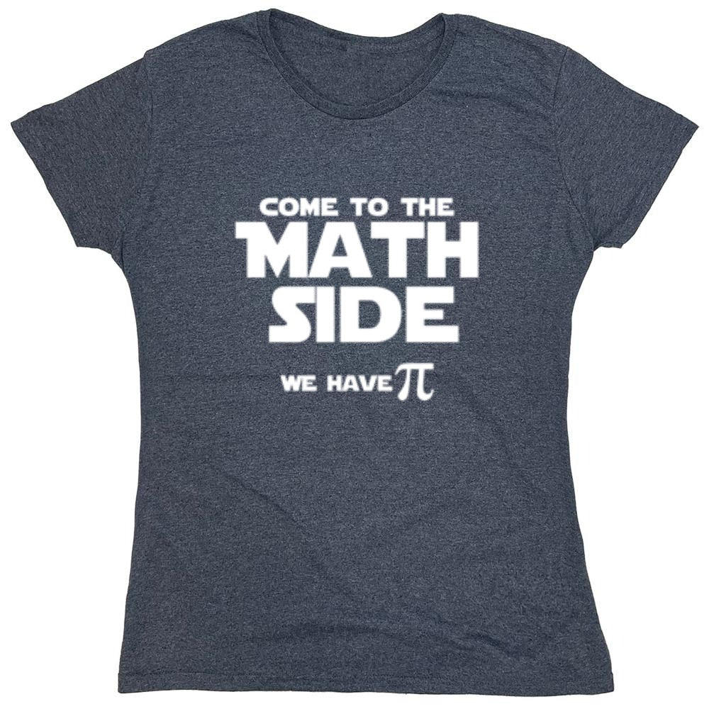 Funny T-Shirts design "Come To The Math Side We Have Pi  T-Shirt - Womens"