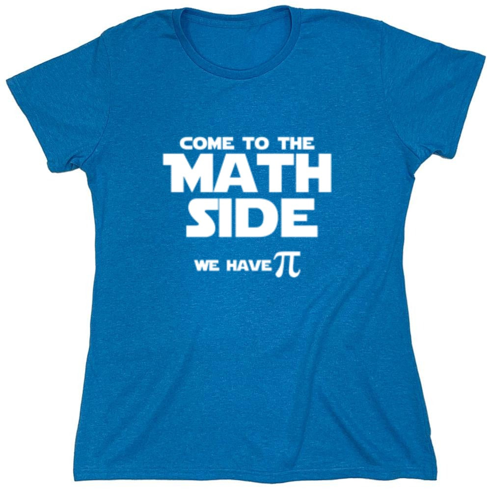 Funny T-Shirts design "Come To The Math Side We Have Pi  T-Shirt - Womens"