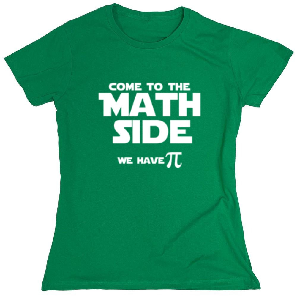 Funny T-Shirts design "Come To The Math Side We Have Pi  T-Shirt - Womens"