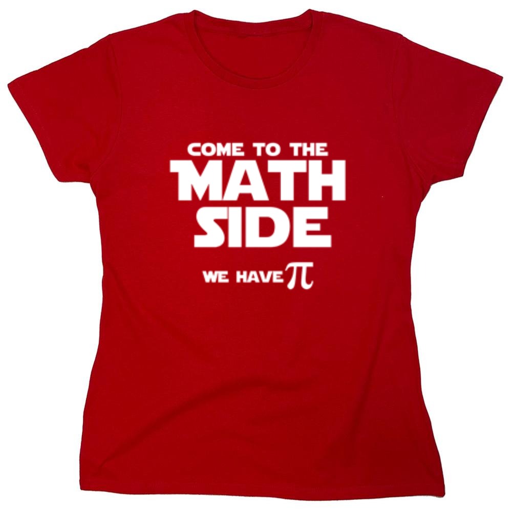 Funny T-Shirts design "Come To The Math Side We Have Pi  T-Shirt - Womens"