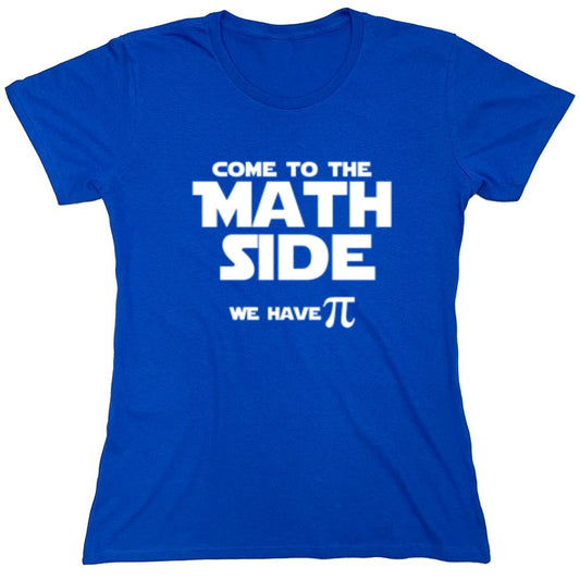 Funny T-Shirts design "Come To The Math Side We Have Pi  T-Shirt - Womens"
