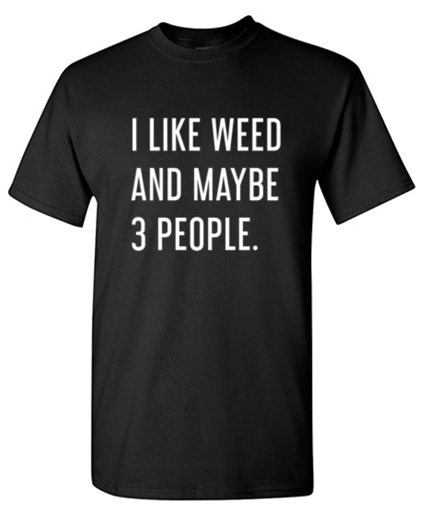Funny T-Shirts design "I Like Weed And Maybe 3 People"